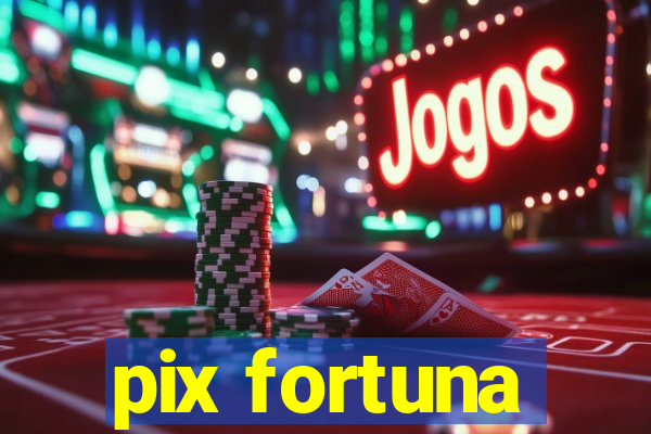 pix fortuna